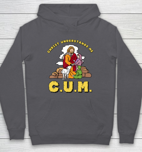 Christ Understands Me CUM Hoodie 4