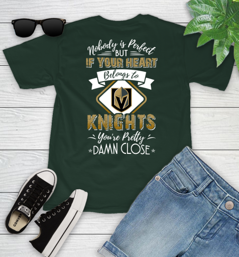 NHL Hockey Vegas Golden Knights Nobody Is Perfect But If Your Heart Belongs To Knights You're Pretty Damn Close Shirt Youth T-Shirt 4