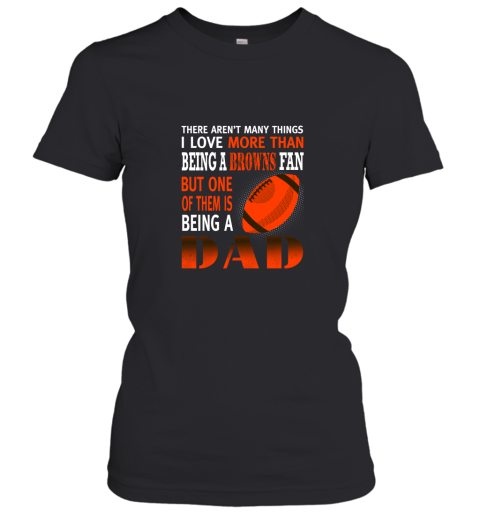 I Love More Than Being A Browns Fan Being A Dad Football Women's T-Shirt