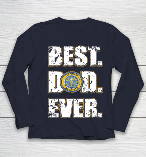NBA Denver Nuggets Basketball Best Dad Ever Family Shirt Youth Long Sleeve 2