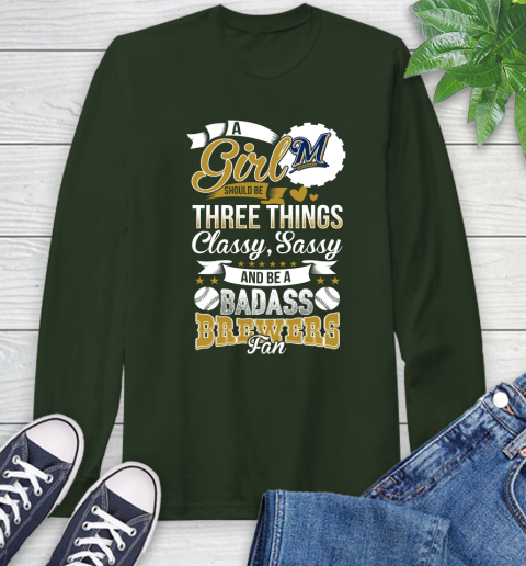Milwaukee Brewers MLB Baseball A Girl Should Be Three Things Classy Sassy And A Be Badass Fan Long Sleeve T-Shirt 7