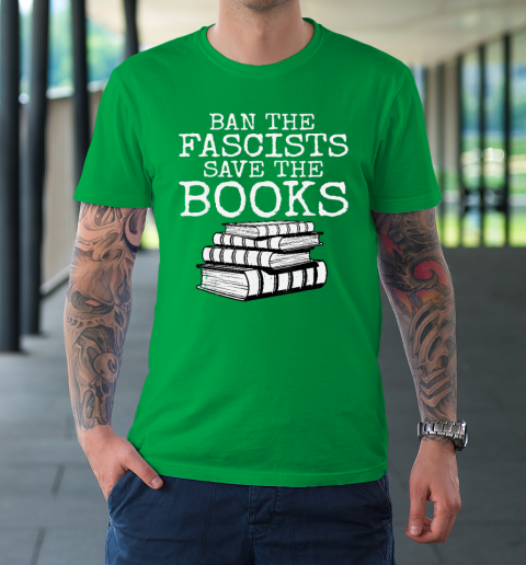 Ban The Fascists Save The Books Funny Book Lover Worm Nerd T-Shirt 13