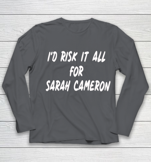 I'd Risk It All For Sarah Cameron Youth Long Sleeve 6