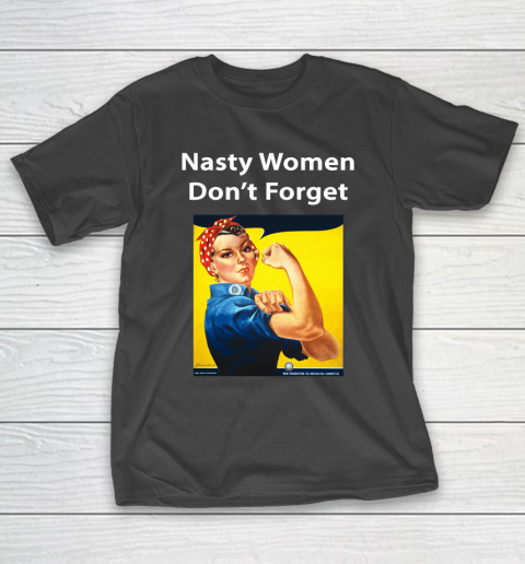 Nasty Women Don't Forget T-Shirt