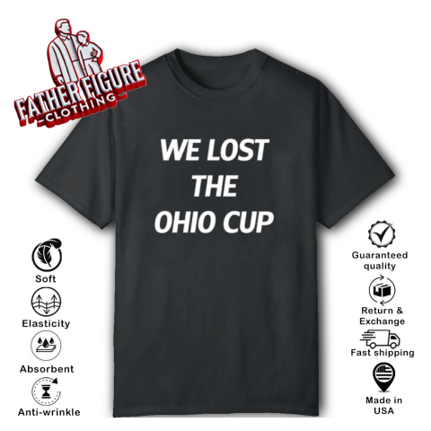 Official We Lost The Ohio Cup T-Shirt