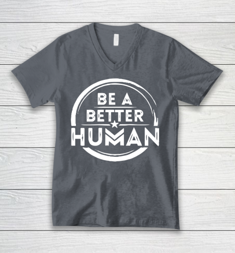 Be A Better Human Shirt V-Neck T-Shirt 4