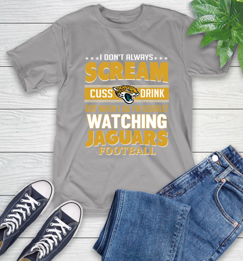 Jacksonville Jaguars NFL Football I Scream Cuss Drink When I'm Watching My Team T-Shirt 6
