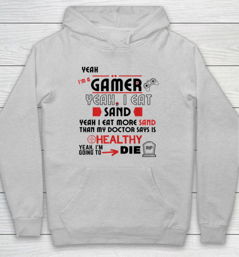 Yeah I'm Gamer Shirt Yeah I Eat Sand Going To Die Hoodie 4