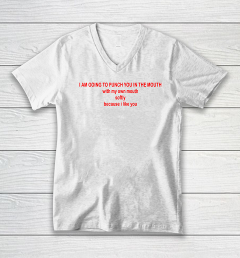 I Am Going To Punch You In The Mouth With My Own Mouth V-Neck T-Shirt