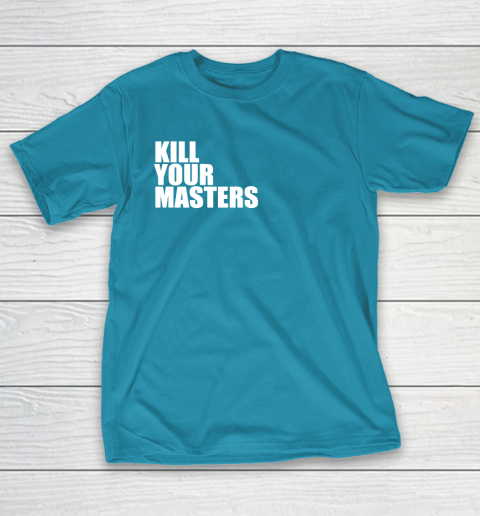 Kill Your Masters T-Shirt 7