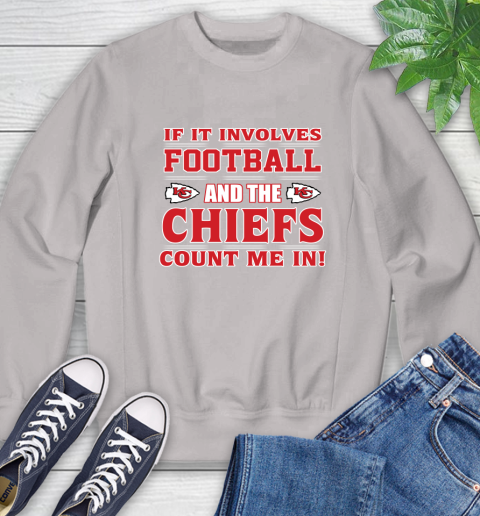 NFL If It Involves Football And The Kansas City Chiefs Count Me In Sports Sweatshirt 12