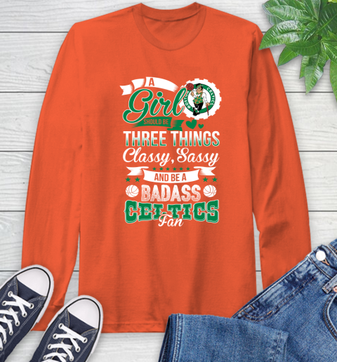 Boston Celtics NBA A Girl Should Be Three Things Classy Sassy And A Be Badass Fan Long Sleeve T-Shirt 4