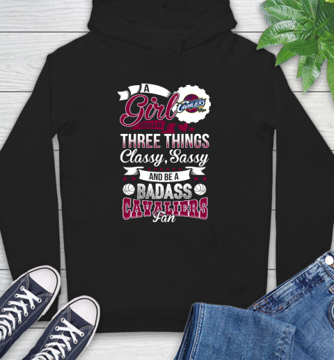Cleveland Cavaliers NBA A Girl Should Be Three Things Classy Sassy And A Be Badass Fan Hoodie