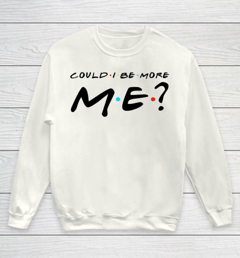 Matthew Perry t shirt Could I Be More Me Funny Youth Sweatshirt