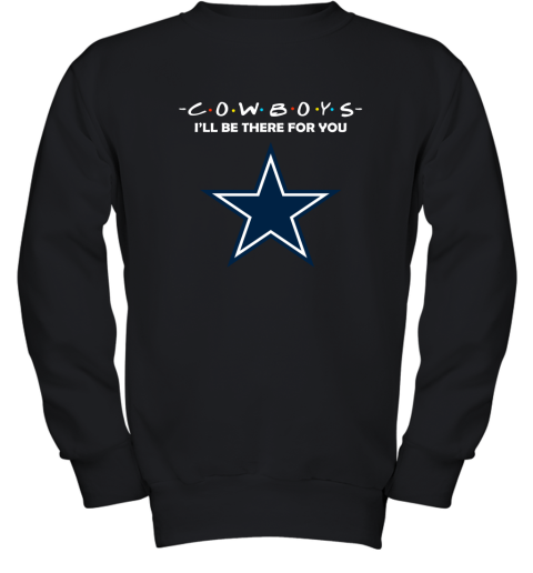 I'll Be There For You Dallas Cowboys Friends Movie NFL Youth Sweatshirt