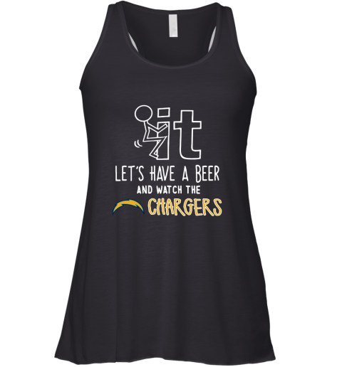 Fuck It Let's Have A Beer And Watch The Los Angeles Chargers Racerback Tank