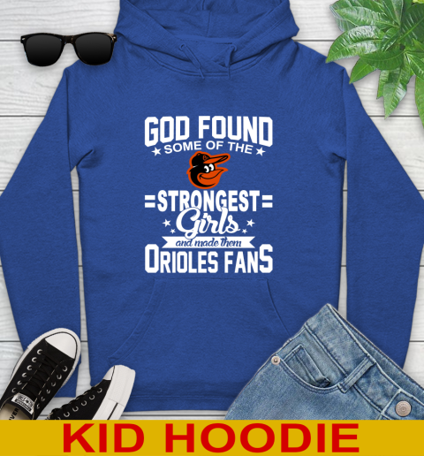 Baltimore Orioles MLB Baseball God Found Some Of The Strongest Girls Adoring Fans Youth Hoodie 10