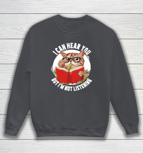 Funny Cat I Can Hear You But I'm Listening Sweatshirt 3