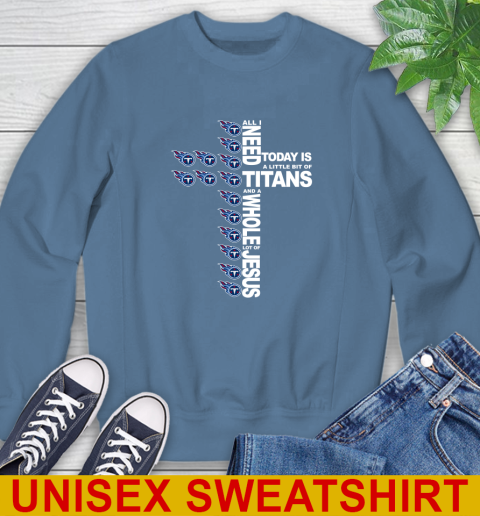 NFL All I Need Today Is A Little Bit Of Tennessee Titans Cross Shirt Sweatshirt 10