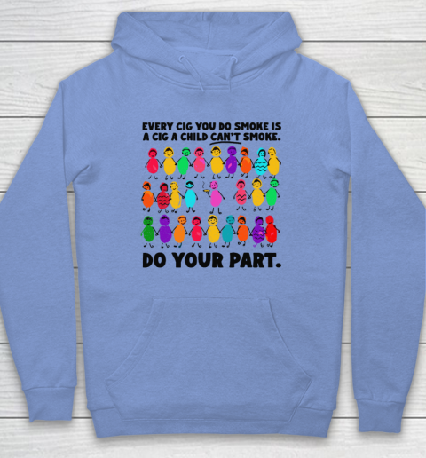 Do Your Part Every Cig You Do Smoke Is A Cig A Child Can't Smoke Hoodie 7