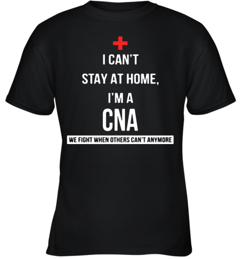 I Can'T I'M A CNA We Fight When Others Can'T Anymore Youth T-Shirt