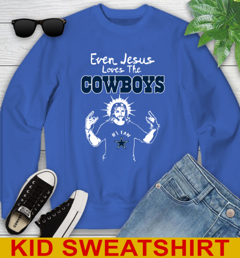 Dallas Cowboys NFL Football Even Jesus Loves The Cowboys Shirt Youth Sweatshirt 6