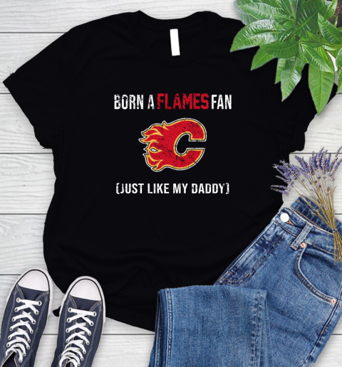 NHL Calgary Flames Hockey Loyal Fan Just Like My Daddy Shirt Women's T-Shirt