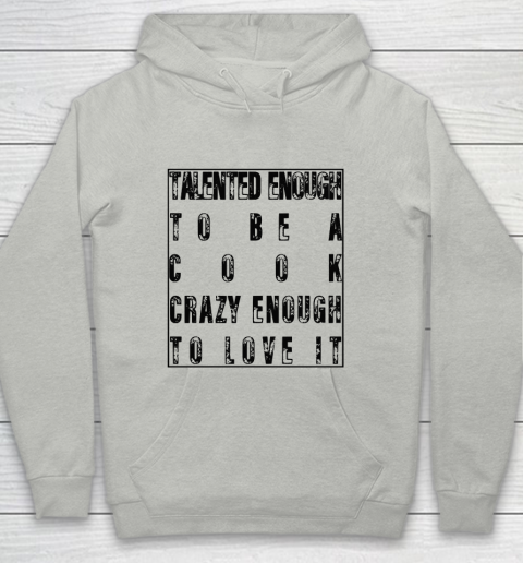 Mother's Day Funny Gift Ideas Apparel  Talented Enough To Be A Cook Crazy Enough To Love It T Shirt Youth Hoodie
