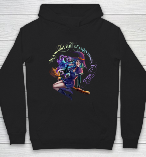 In a World Full of Princesses Be A Witch Women's Halloween Tee Hoodie