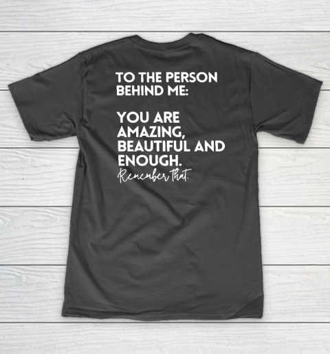 To The Person Behind Me You Are Amazing Beautiful And Enough Women's V-Neck T-Shirt 4