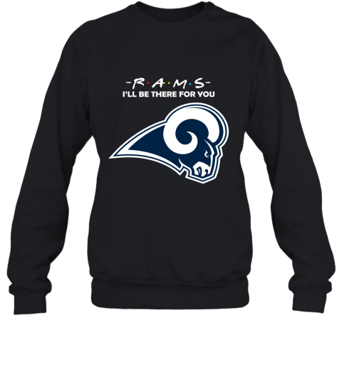 I'll Be There For You Los Angeles Rams Friends Movie NFL Sweatshirt