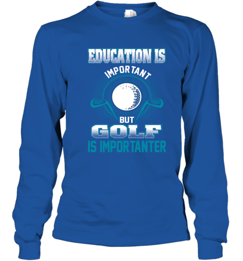 Education Is Important But Golf Is Importanter Youth Long Sleeve 4
