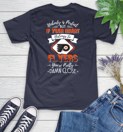 NHL Hockey Philadelphia Flyers Nobody Is Perfect But If Your Heart Belongs To Flyers You're Pretty Damn Close Shirt Women's V-Neck T-Shirt 10