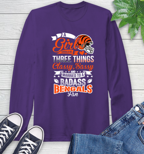 Cincinnati Bengals NFL Football A Girl Should Be Three Things Classy Sassy And A Be Badass Fan Long Sleeve T-Shirt 5