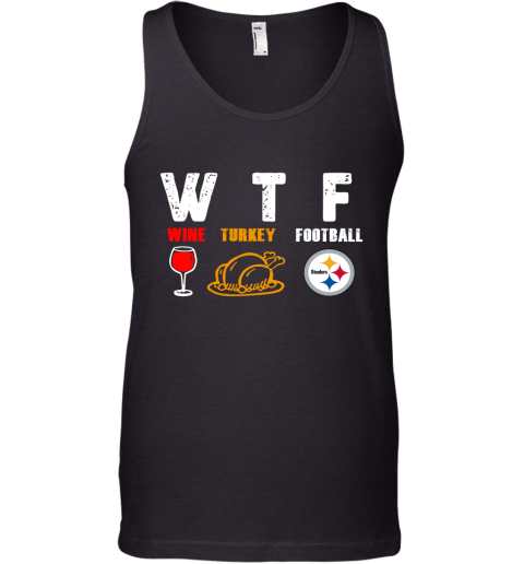 WTF Wine Turkey Football Pittburg Steelers Thanksgiving Tank Top