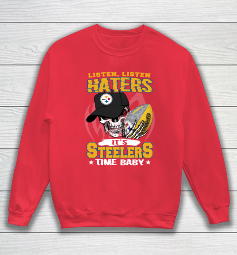 Listen Haters It is STEELERS Time Baby NFL Sweatshirt 7