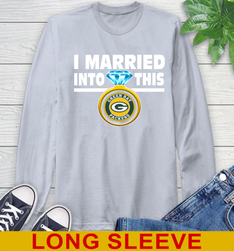 Green Bay Packers NFL Football I Married Into This My Team Sports Long Sleeve T-Shirt 6
