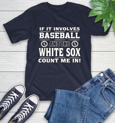 MLB If It Involves Baseball And The Chicago White Sox Count Me In Sports T-Shirt 4