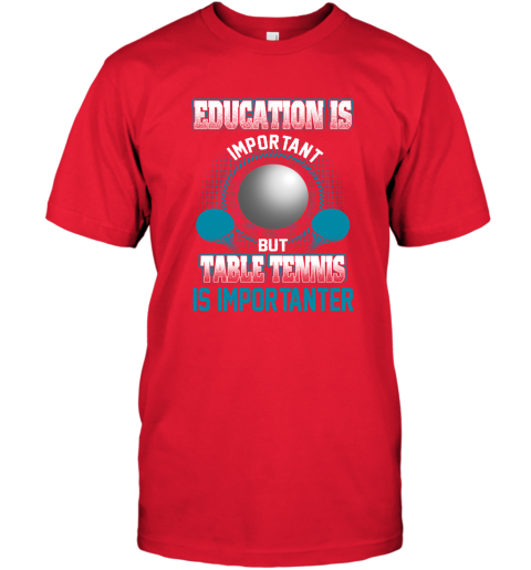 Education Is Important But Table Tennis Is Importanter T-Shirt 5