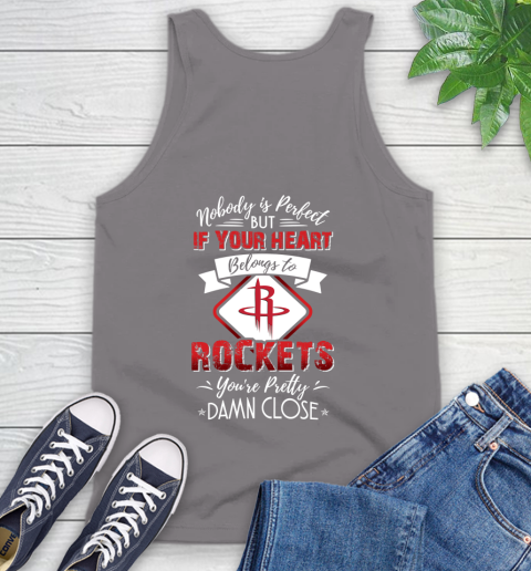 NBA Basketball Houston Rockets Nobody Is Perfect But If Your Heart Belongs To Rockets You're Pretty Damn Close Shirt Tank Top 6