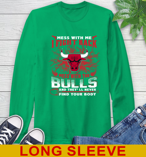 NBA Basketball Chicago Bulls Mess With Me I Fight Back Mess With My Team And They'll Never Find Your Body Shirt Long Sleeve T-Shirt 8