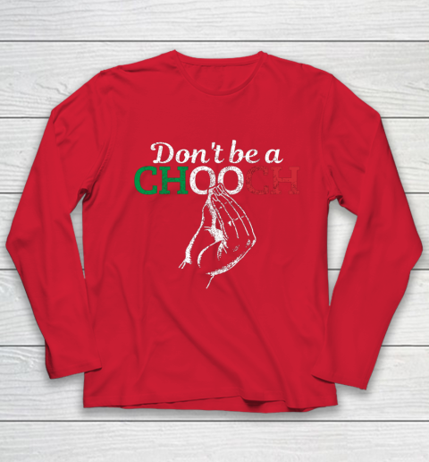 Chooch Shirt  Don t Be A Chooch Funny Italian Flag Youth Long Sleeve 8