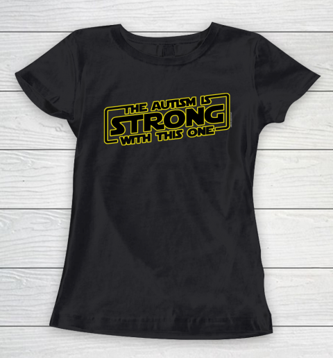 The Autism Is Strong With This One Autism Awareness Women's T-Shirt