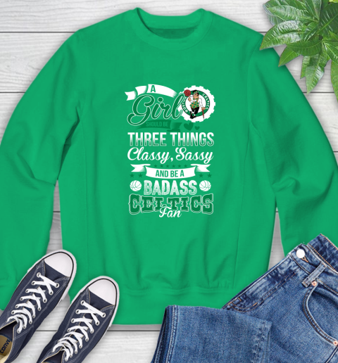 Boston Celtics NBA A Girl Should Be Three Things Classy Sassy And A Be Badass Fan Sweatshirt 7