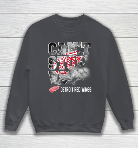 NHL Detroit Red Wings Hockey Can't Stop Vs Sweatshirt 4