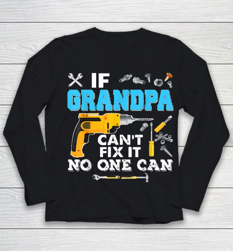 If Grandpa Cant Fix It No One Can Father Day Youth Long Sleeve