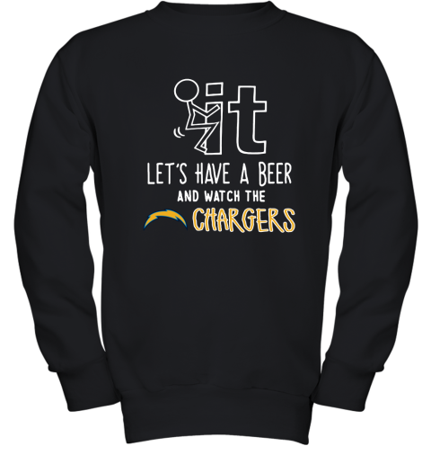 Fuck It Let's Have A Beer And Watch The Los Angeles Chargers Youth Sweatshirt