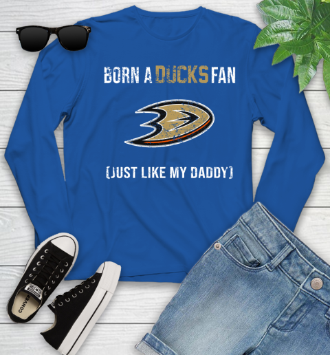 NHL Anaheim Ducks Hockey Loyal Fan Just Like My Daddy Shirt Youth Long Sleeve 9