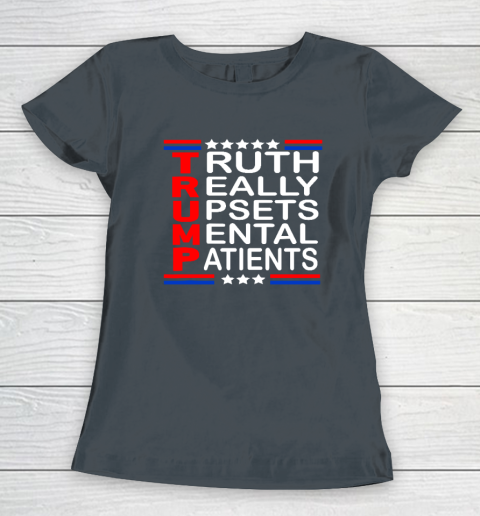 Trump Really Upsets Mental Patients Women's T-Shirt 3