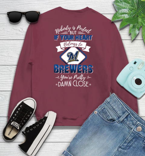 MLB Baseball Milwaukee Brewers Nobody Is Perfect But If Your Heart Belongs To Brewers You're Pretty Damn Close Shirt Sweatshirt 6 MLB Baseball Milwaukee Brewers Nobody Is Perfect But If Your Heart Belongs To Brewers You're Pretty Damn Close Shirt Sweatshirt - Image 6